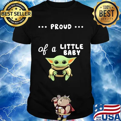 Proud of a little baby yoda shirt