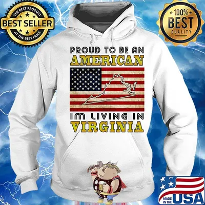 Proud to be an American I'm living in Virginia map flag veteran Independence day s Hoodie