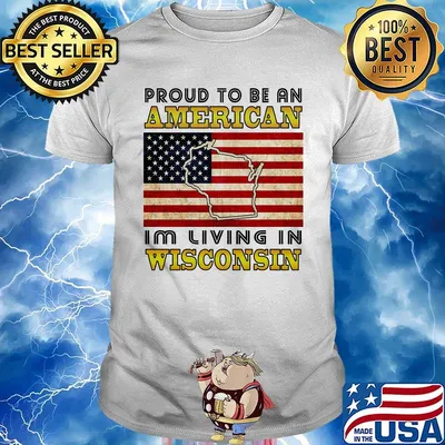Proud to be an American I'm living in wisconsin map flag veteran Independence day shirt