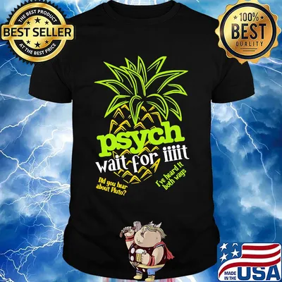 Psych Wai For It Pineapple Shirt