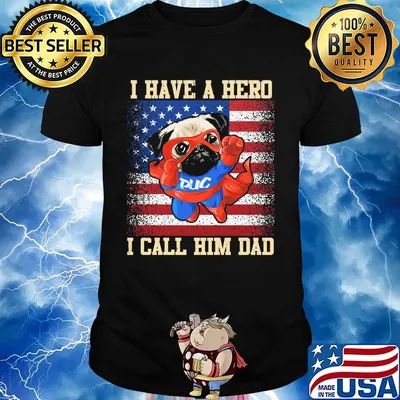 Pug I have a hero I call him dad american flag independence day shirt