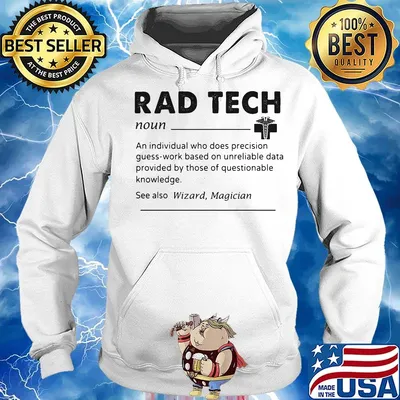 Rad tech noun an individual who does precision guess work based on unreliable data provided by those of questionable knowledge s Hoodie