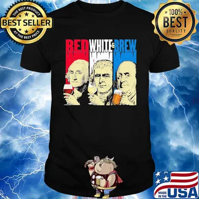 Red White Brew Cup French Flag George Washington Thomas Jefferson Benjamin Franklin Shirt