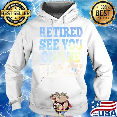 Retired see you on the beach s Hoodie