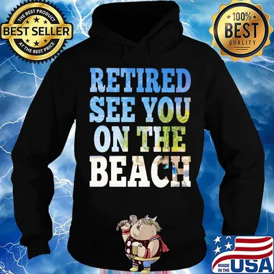Retired see you on the beach s Hoodie