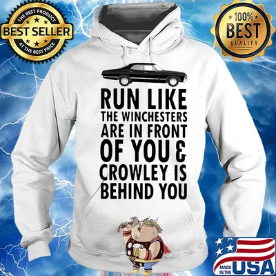 Run Like The Winchesters Are In Front Of You And Crowley Is Behind you Car Shirt Hoodie