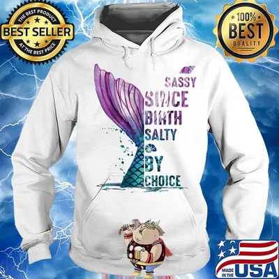 Sassy Since Birth Salty By Choice Fish Tail Snails Shirt Hoodie