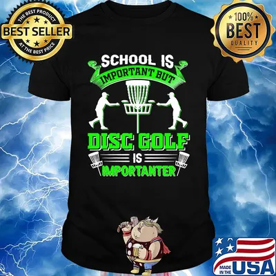 School is important but disc golf is importanter shirt