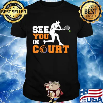 See you in court tennis shirt
