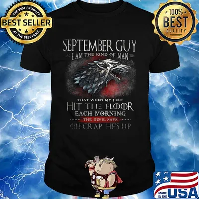 September The Kind Of Man That When My Feet Hit The Floor Each Moring The Devil Says Oh Crap He's UP Shirt