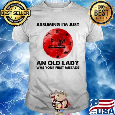 Sewing assuming i'm just an old lady was your first mistake sunset shirt