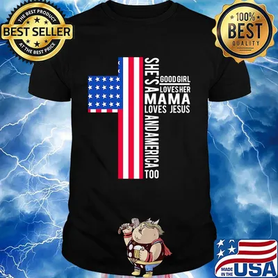 She's a good girl loves her mama loves jesus and American flag veteran Independence day shirt