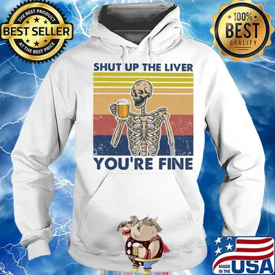 Shut up the liver you're fine skull beer vintage retro s Hoodie