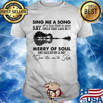 Sing me a song say could that lass be merry of soul she sailed on a day over the sea to skye shirt