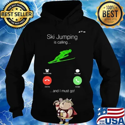 Ski Jumping Is Calling And I Must Go Shirt Hoodie
