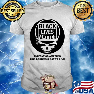 Skull black lives matter one way or another this darkness got to give shirt