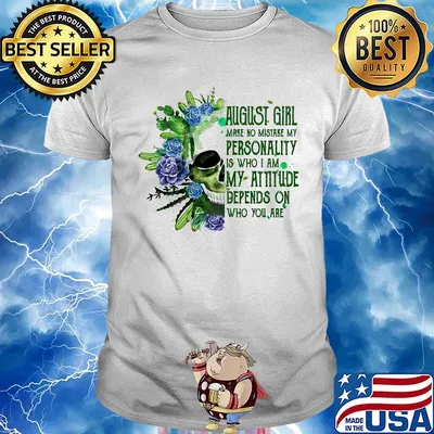 Skull cactus august girl make no mistake my personality is who i am my attitude depends on who you are shirt