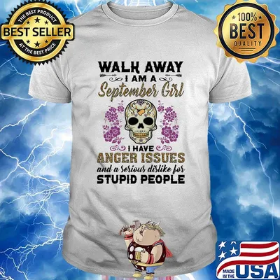 Skull death festival walk away I am a september girl I have anger issues and a serious dislike for stupid people shirt