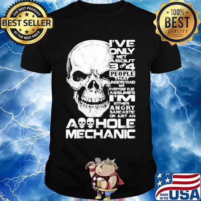 Skull I've only met about 3 or 4 people that understand me everyone else assumes I'm either angry sarcastic or just an aoohole mechanic shirt