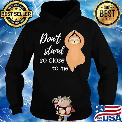 Sloth don't stand so close to me s Hoodie