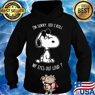 Snoopy I'm sorry did I roll my eyes out loud s Hoodie