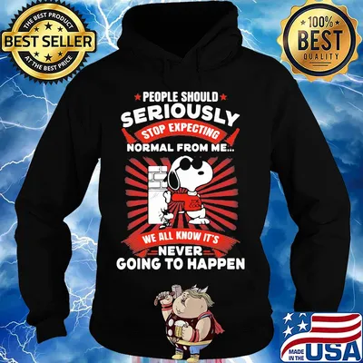 Snoopy people should seriously stop expecting normal from me we all know it's never going to happen s Hoodie