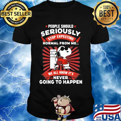 Snoopy people should seriously stop expecting normal from me we all know it's never going to happen shirt