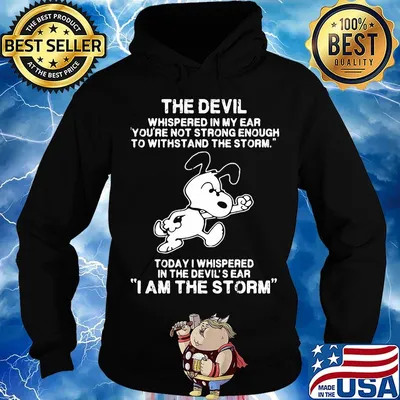 Snoopy the devil whispered in my ear you're not strong enough to withstand the storm today i whispered in the devil's ear i am the storm s Hoodie