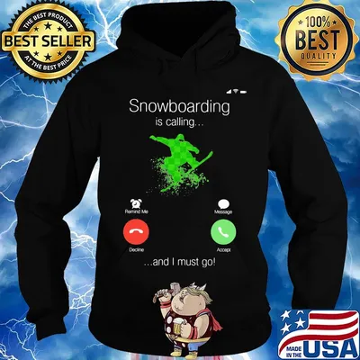 Snowboarding Is Calling And I Must Go Shirt Hoodie