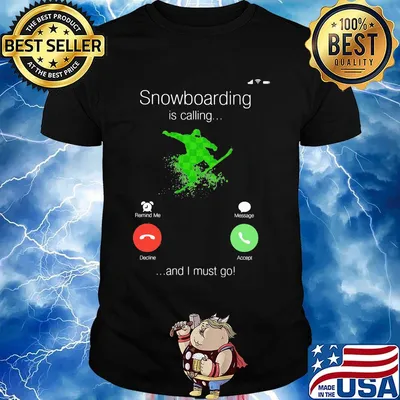 Snowboarding Is Calling And I Must Go Shirt