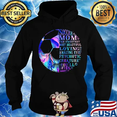 Soccer mom the sweetest most beautidul loving amazing evil psychotic crea ture you'll ever mert s Hoodie