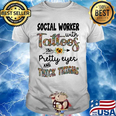 Social worker with tattoos pretty eyes and thick thighs shirt