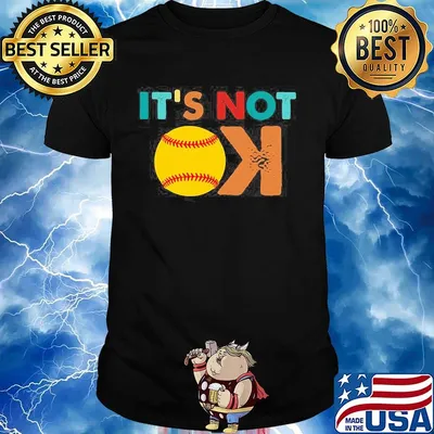 Softball it's not ok shirt