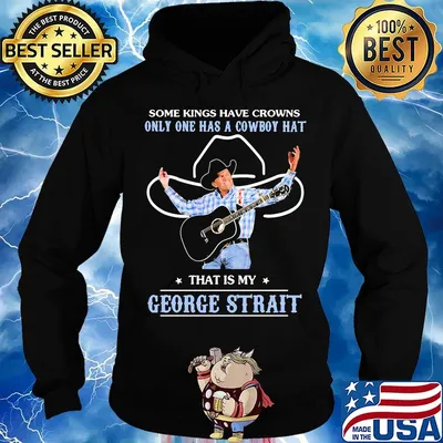 Some kings have crowns only one has a cowboy hat that is my george strait stars s Hoodie