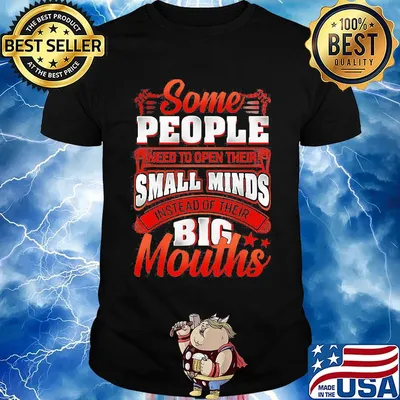Some people need to open their small minds instead of their big mouths stars shirt