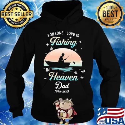 Someone I love is fishing in heaven dad 1943 2015 stars s Hoodie