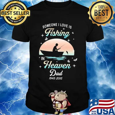 Someone I love is fishing in heaven dad 1943 2015 stars shirt