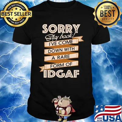 Sorry Staf Back I've Come Down With A Rare Form Of Idgaf Shirt