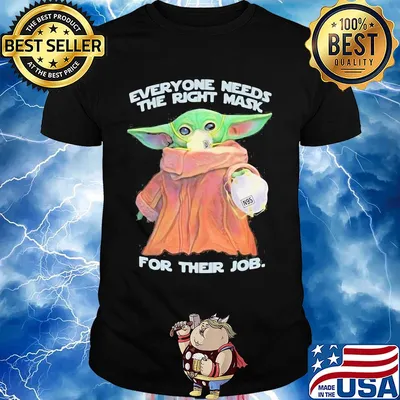 Star wars baby yoda everyone needs the right mask for their job shirt