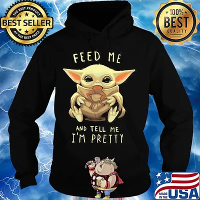Star wars baby yoda feed me and tell I'm pretty s Hoodie
