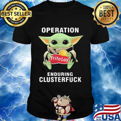 Star wars baby yoda hug frito lay operation enduring clusterfuck shirt