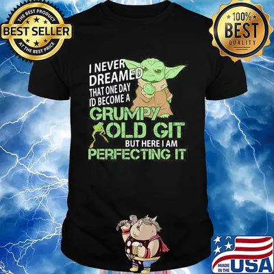 Star wars baby yoda i never dreamed that one day i'd become a grumpy old git bit here i am perfecting it frog shirt