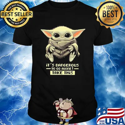 Star wars baby yoda it's dangerous to go alone take this shirt