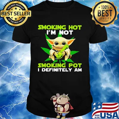 Star wars baby yoda weed smoking hot i'm not smoking pot i definitely am shirt