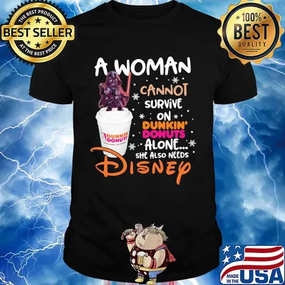 Star wars darth vader a woman cannot survive on dunkin donuts alone she also needs disney shirt