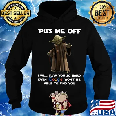 Star wars master yoda piss me off i will slap you so hard even google won't be able to find you s Hoodie