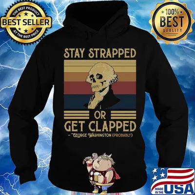 Stay Strapped Or Get Clapped George Washington Vintage Retro Shirt Hoodie