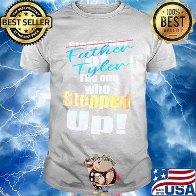 Stepfather father of tyler the one who stepped up shirt