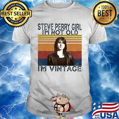 Steve perry girl i'm not old i'm vintage retro shirt