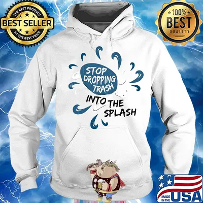 Stop dropping trash into the splash s Hoodie